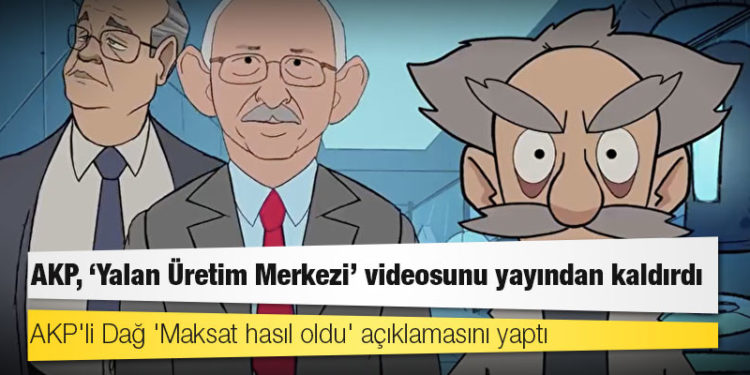 AKP, 'Yalan Üretim Merkezi' videosunu yayından kaldırdı, AKP'li Dağ 'Maksat hasıl oldu' açıklamasını yaptı