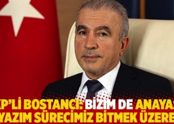 AKP'li Bostancı: Bizim de anayasa yazım sürecimiz bitmek üzere