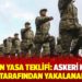 AKP’den yasa teklifi: Askeri kişiler herkes tarafından yakalanabilecek