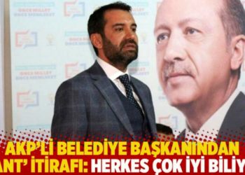 AKP’li belediye başkanından ‘rant’ itirafı: Herkes çok iyi biliyor