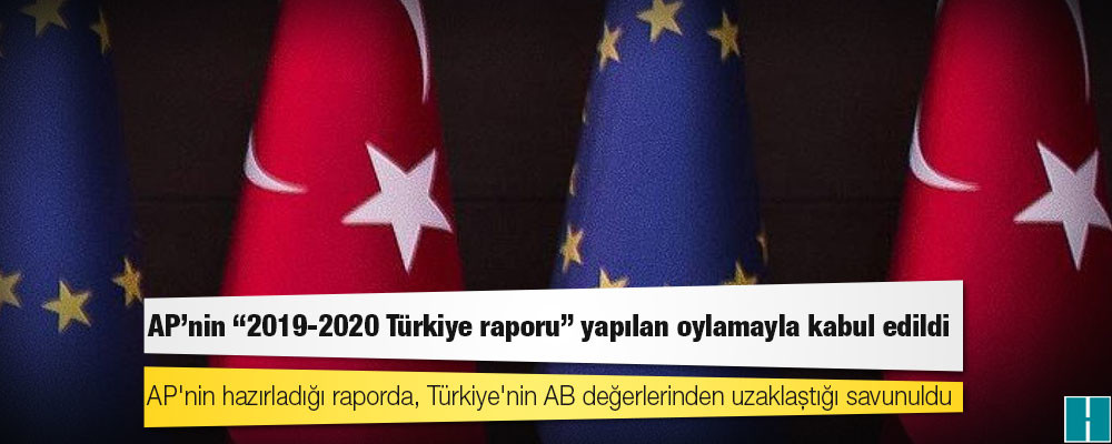 AP'nin "2019-2020 Türkiye raporu" yapılan oylamayla kabul edildi, Türk Dışişleri Bakanlığı tepki gösterdi