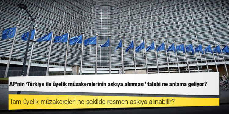 AP'nin 'Türkiye ile üyelik müzakerelerinin askıya alınması' talebi ne anlama geliyor?