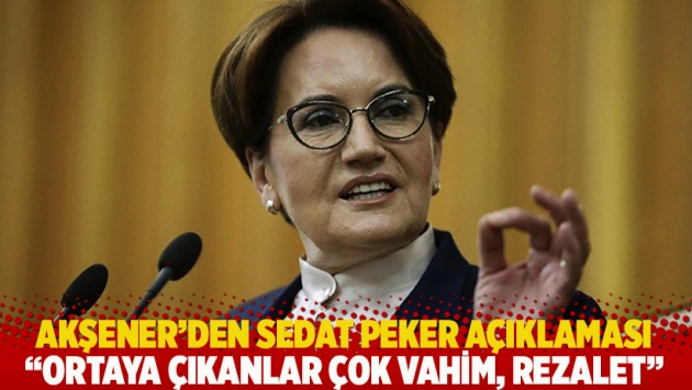 Akşener’den Sedat Peker açıklaması: Ortaya çıkanlar çok vahim, rezalet