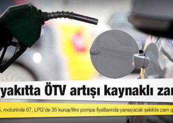 Akaryakıtta ÖTV artışı kaynaklı zam