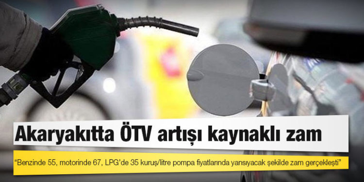 Akaryakıtta ÖTV artışı kaynaklı zam