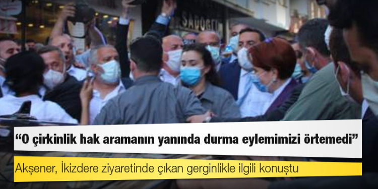 Akşener, İkizdere ziyaretinde çıkan gerginlikle ilgili konuştu: 'O çirkinlik hak aramanın yanında durma eylemimizi örtemedi'