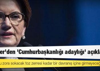 Akşener'den 'Cumhurbaşkanlığı adaylığı' açıklaması: Kurtuluşu zora sokacak toz zerresi kadar bir davranış içine girmeyeceğim