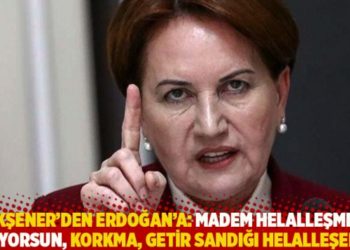 Akşener'den Erdoğan'a: Madem helalleşmek istiyorsun, korkma, getir sandığı helalleşelim!