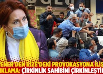 Akşener'den Rize'deki provokasyona ilişkin açıklama: Çirkinlik sahibini çirkinleştirir