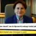 Akşener'den kendisini hedef alan Erdoğan'a yanıt: Diyor ya "dur daha neler olacak", ben de diyorum ki; endişeye mahal yok, Türkiye İyi olacak!