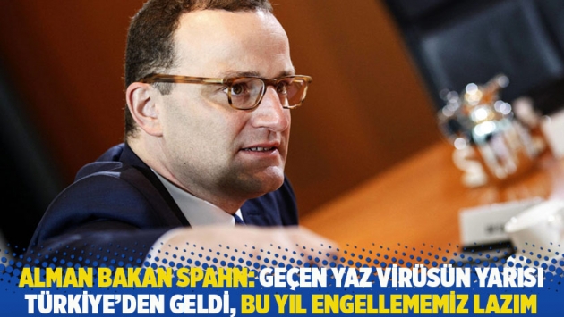 Alman Bakan Spahn: Geçen yaz virüsün yarısı Türkiye’den geldi, bu yıl engellememiz lazım