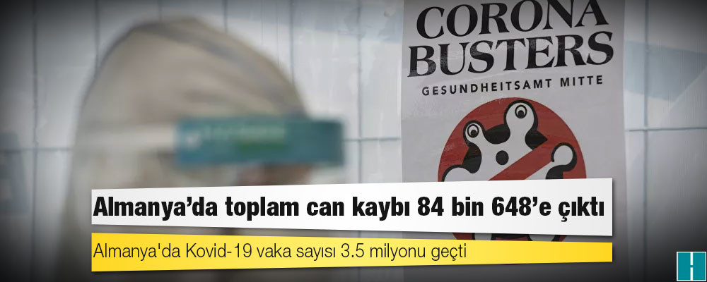 Almanya'da Kovid-19 nedeniyle ölenlerin sayısı 84 bin 648'e yükseldi