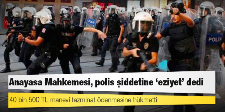 Anayasa Mahkemesi, polis şiddetine 'eziyet' dedi; 40 bin 500 TL manevi tazminat ödenmesine hükmetti