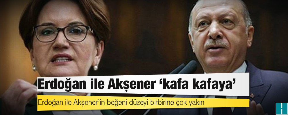 Anket: Erdoğan ile Akşener ‘kafa kafaya’