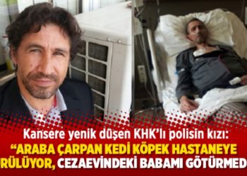 "Araba &ccedil;arpan kedi k&ouml;pek hastaneye g&ouml;t&uuml;r&uuml;l&uuml;yor, cezaevindeki babamı g&ouml;t&uuml;rmediler"