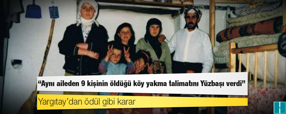 Askerler yedi çocuklarıyla diri diri yakmıştı: Yargıtay’dan ödül gibi karar