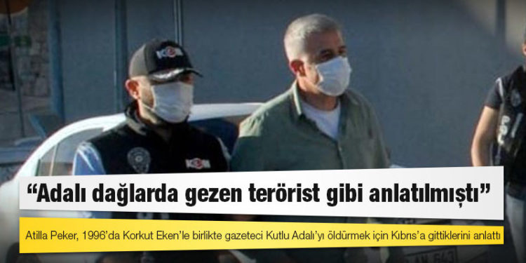 Atilla Peker: Adalı dağlarda gezen terörist gibi anlatılmıştı