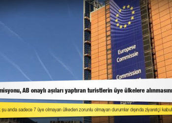 Avrupa Komisyonu, AB onaylı aşıları yaptıran turistlerin üye ülkelere alınmasını teklif etti