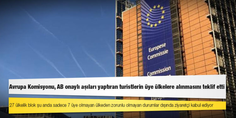 Avrupa Komisyonu, AB onaylı aşıları yaptıran turistlerin üye ülkelere alınmasını teklif etti