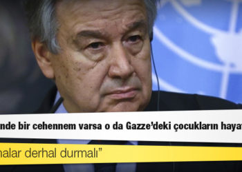 BM Genel Sekreteri Guterres: Gazze'de 'çocukların hayatını cehenneme çeviren' çatışmalara derhal son verilmeli