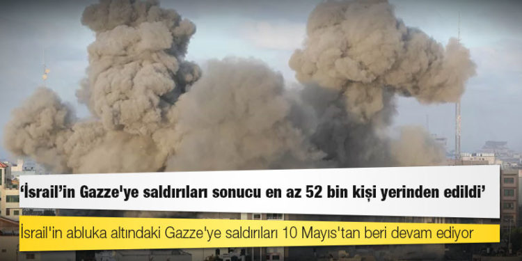 BM: İsrail'in Gazze'ye saldırıları sonucu en az 52 bin kişi yerinden edildi