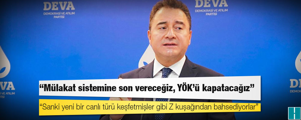 Babacan: Mülakat sistemine son vereceğiz, YÖK'ü kapatacağız