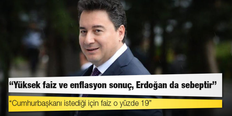Babacan: Yüksek faiz ve enflasyon sonuç, Erdoğan da sebeptir
