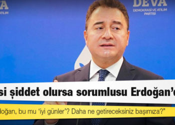 Babacan uyardı: 'Siyasi şiddet olursa sorumlusu Erdoğan'dır'