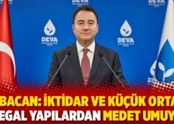 Babacan: İktidar ve k&uuml;&ccedil;&uuml;k ortağı illegal yapılardan medet umuyor