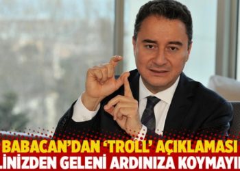 Babacan'dan 'troll' açıklaması: Elinizden geleni ardınıza koymayın!