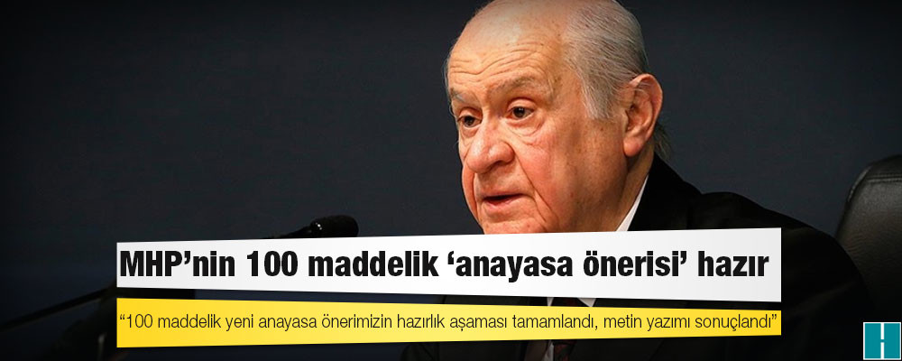 Bahçeli: 100 maddelik yeni anayasa önerimizin hazırlık aşaması tamamlandı, metin yazımı sonuçlandı