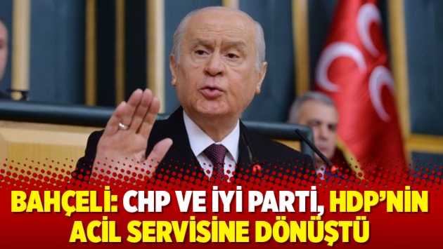 Bahçeli: CHP ve İyi Parti, HDP’nin acil servisine dönüştü