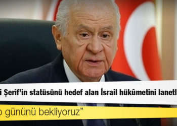 Bahçeli: Harem-i Şerif’in statüsünü hedef alan İsrail hükûmetini lanetliyorum