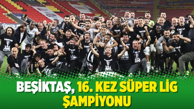 Beşiktaş, 16. kez Süper Lig şampiyonu