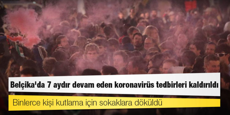 Belçika'da 7 aydır devam eden koronavirüs tedbirleri kaldırıldı; binlerce kişi kutlama için sokaklara döküldü