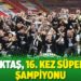Beşiktaş, 16. kez S&uuml;per Lig şampiyonu
