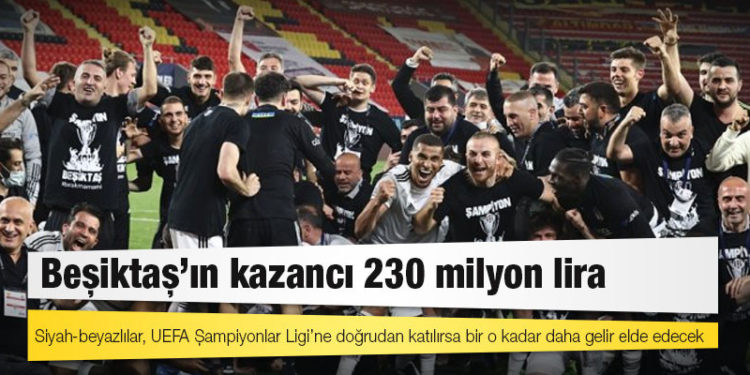 Beşiktaş’ın kazancı 230 milyon lira; bir o kadar da Şampiyonlar Ligi’nden gelebilir