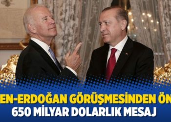 Biden-Erdoğan g&ouml;r&uuml;şmesinden &ouml;nce 650 milyar dolarlık mesaj