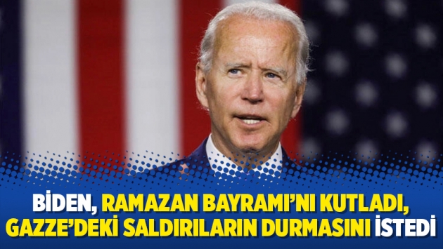 Biden, Ramazan Bayramı’nı kutladı, Gazze’deki saldırıların durmasını istedi