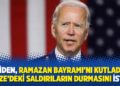 Biden, Ramazan Bayramı&rsquo;nı kutladı, Gazze&rsquo;deki saldırıların durmasını istedi