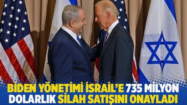 Biden yönetimi İsrail'e 735 milyon dolarlık silah satışını onayladı