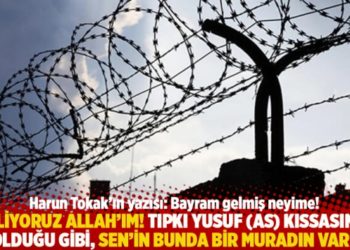 "Biliyoruz Allah&rsquo;ım! Tıpkı Yusuf (as) kıssasında olduğu gibi, Sen&rsquo;in bunda bir muradın var"