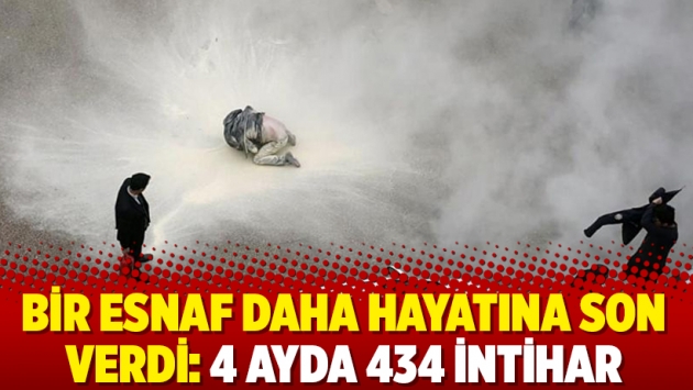 Bir esnaf daha hayatına son verdi: 4 ayda 434 intihar