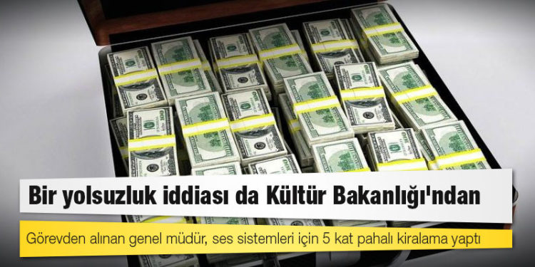 Bir yolsuzluk iddiası da Kültür Bakanlığı'ndan: Görevden alınan genel müdür, ses sistemleri için 5 kat pahalı kiralama yaptı