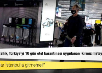 Birleşik Krallık, Türkiye'yi 10 gün otel karantinası uygulanan 'kırmızı listeye' aldı