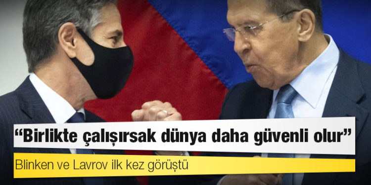 Blinken ve Lavrov ilk kez görüştü: 'Birlikte çalışırsak dünya daha güvenli olur'