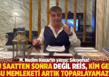 "Bu saatten sonra değil Reis, kim gelse bu memleketi artık toparlayamaz"