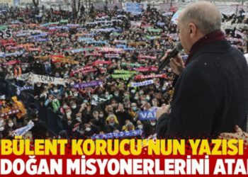 B&uuml;lent Korucu'nun yazısı: Erdoğan misyonerlerini atadı!