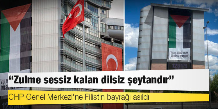 CHP Genel Merkezi'ne Filistin bayrağı asıldı; "Zulme sessiz kalan dilsiz şeytandır"
