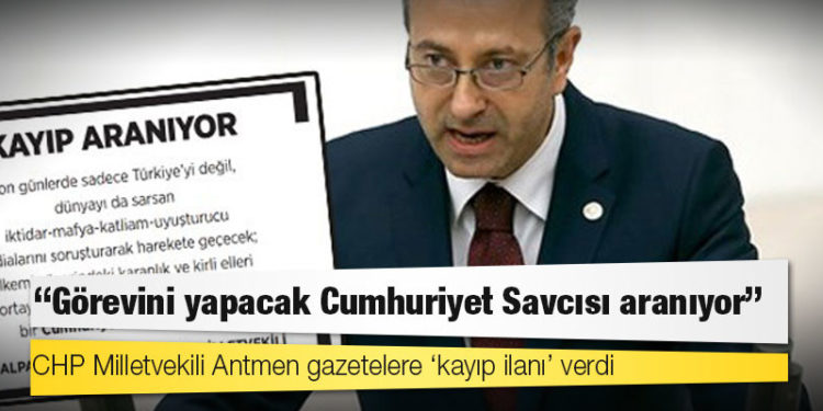 CHP Milletvekili Antmen gazetelere ‘kayıp ilanı’ verdi: 'Görevini yapacak Cumhuriyet Savcısı aranıyor'